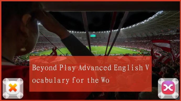Beyond Play Advanced English Vocabulary for the Wo